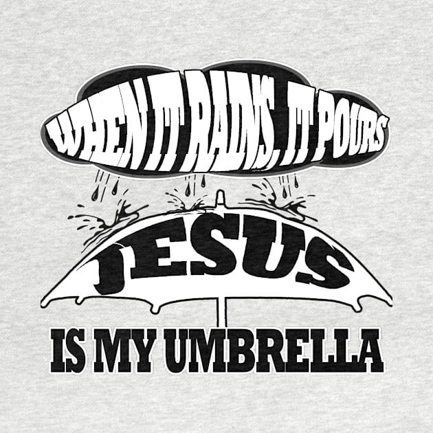 Jesus T-Shirts - Jesus Is My Umbrella by KSMusselman